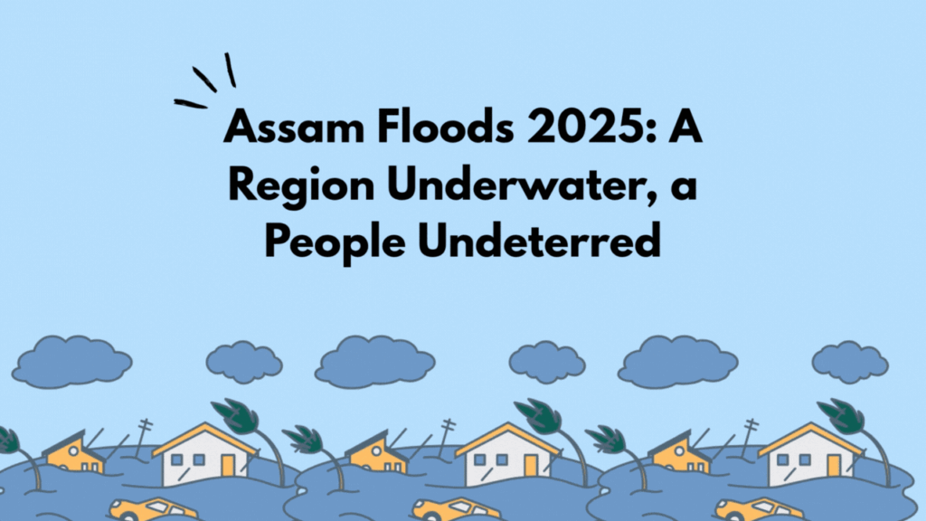 Assam Floods 2025: A Region Underwater, a People Undeterred